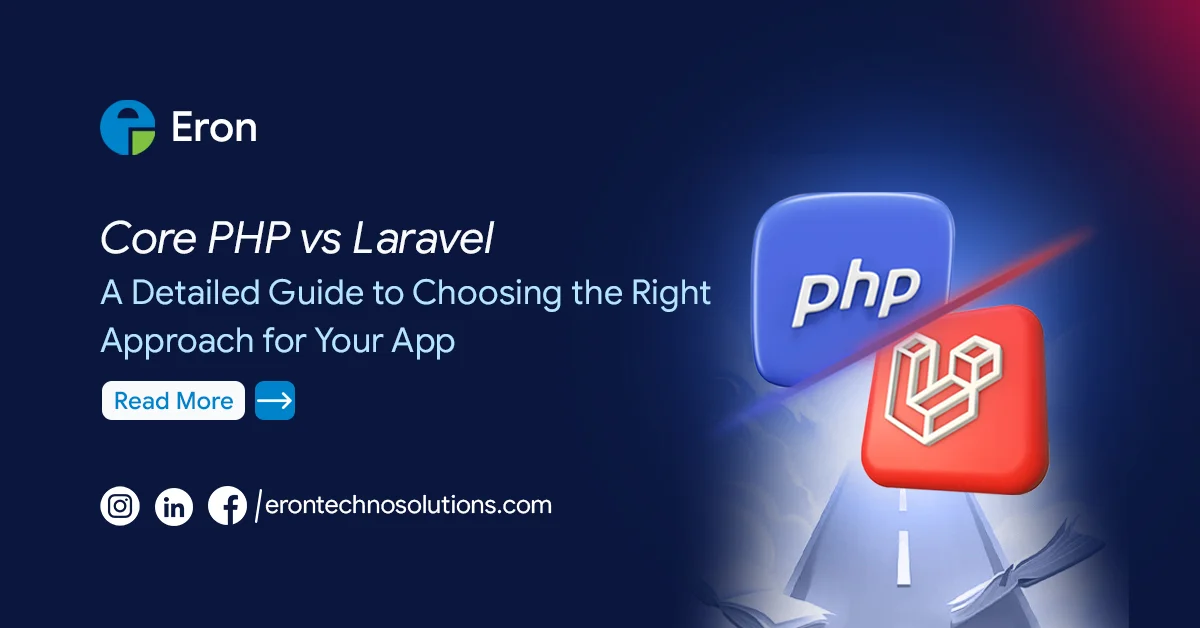 Core PHP vs Laravel: A Detailed Guide to Choosing the Right Approach for Your App